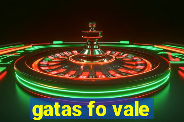 gatas fo vale